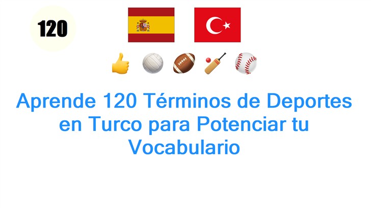 Aprende 120 Términos de Deportes en Turco para Potenciar tu Vocabulario